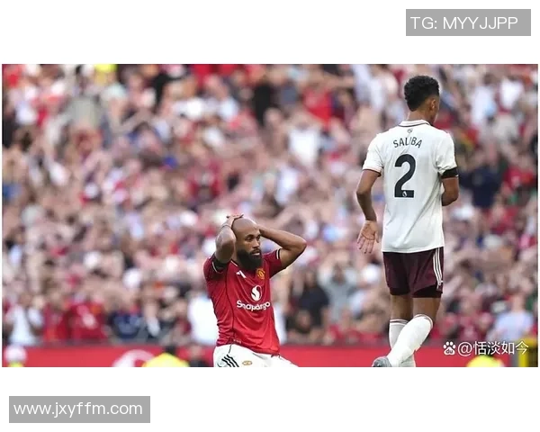 阿森纳与曼联激战成焦点进球对决精彩瞬间回顾